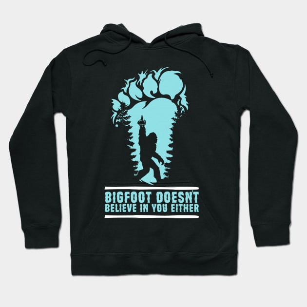 Bigfoot Doesn't Believe in You Either Sasquatch Gift Hoodie by Teewyld